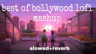 best of bollywood lofi songs mashup | best lofi songs mashup | best hindi lofi songs mashup |