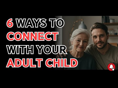 6 Ways to Connect with Your Adult Children