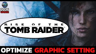 How to Optimize Graphic Setting on Rise of the Tomb Raider (2025 Update)
