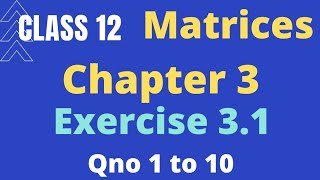 Class 12 Maths Chapter 3 Matrices Exercise 3.1 | Question no 1 to 10 | NCERT
