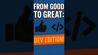 From Good to Great: Dev Edition!