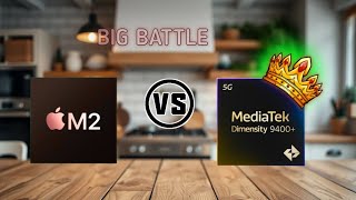 Dimensity 9400 plus vs Apple M2 : Flagship Processor Battle