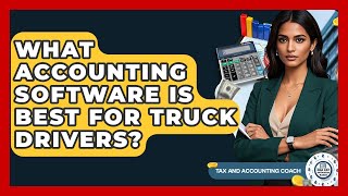 What Accounting Software Is Best For Truck Drivers? - Tax and Accounting Coach