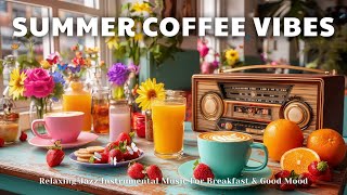 Summer Coffee Vibes ☕ | Relaxing Jazz Instrumental Music For Breakfast & Good Mood