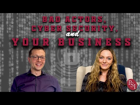 Bad Actors, Cybersecurity, and Your Business