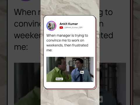 When manager is trying to convince me to work on weekends, then frustrated me!