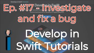 Develop in Swift Tutorials ep #17 - Investigate and fix a bug