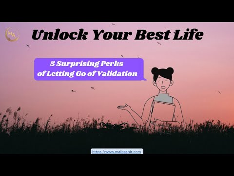 Validation | Unlock Your Best Life 5 Surprising Perks of Letting Go of Validation