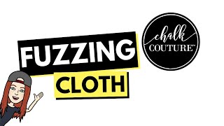 Why Do You Need A Fuzzing Cloth With Chalk Couture?