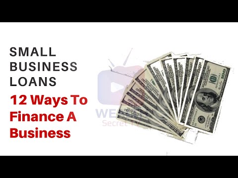 12 WAYS TO FINANCE A BUSINESS (SMALL BUSINESS LOANS)