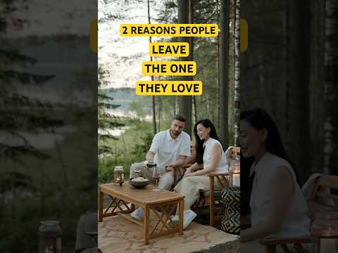 2 Reasons People Leave The One They Love And How To Avoid It #love