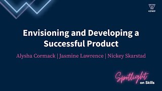 Envisioning and Developing a Successful Product | Women In Product Conference 2021