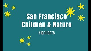 SF Children & Nature Highlights: A Celebration of our Collaborative Work