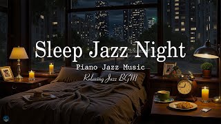 Night Jazz Sleep - Soothing of Sleep Jazz Piano Music & Delicate Jazz Music for Relax - Good Night
