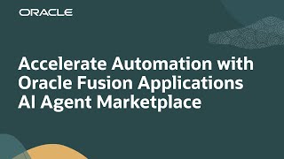 Accelerate Automation with Oracle Fusion Applications AI Agent Marketplace