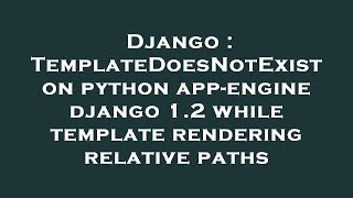 Django : TemplateDoesNotExist on python app-engine django 1.2 while template rendering relative path