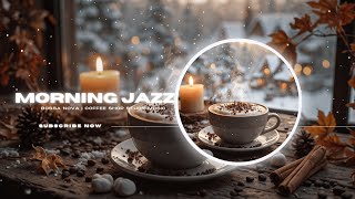 🎵 Winter Morning Jazz ☕❄️ Calm Start with Soft Bossa Nova & Cozy Café Piano