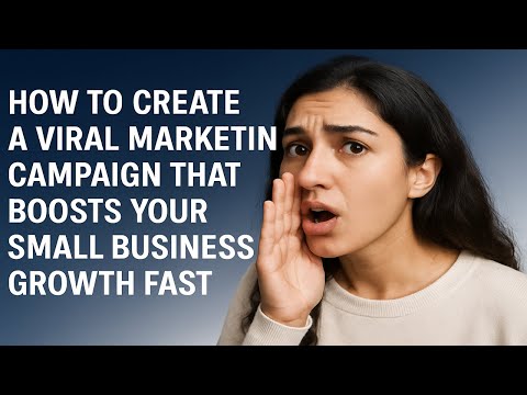How to Create a Viral Marketing Campaign That Boosts Your Small Business Growth Fast