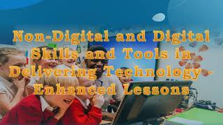 Non digital and digital skills tolls in delivering technology enhanced lesons