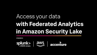 Access your data with Federated Analytics for Amazon Security Lake with Splunk, AWS, and Accenture
