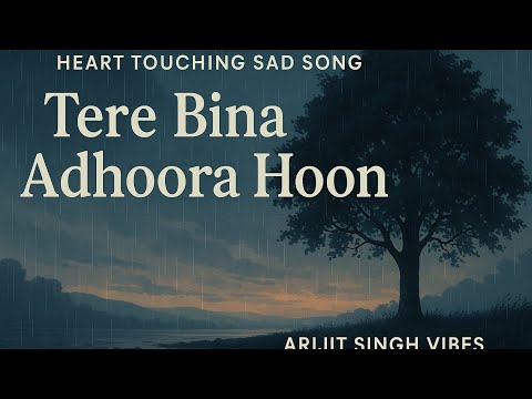 Tere Bina Adhoora Hoon – Heart Touching Hindi Sad Song | Arijit Singh Style | Emotional Love Story