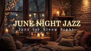 Elegant June Night Jazz & Gentle Rain Sounds by the Window | Relaxing Piano Jazz for Sleep Tight