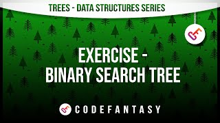 Exercise -     Binary Search Tree | Trees - Data Structures series