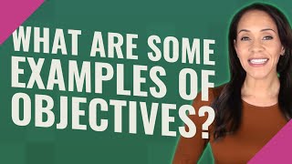 What are some examples of objectives?
