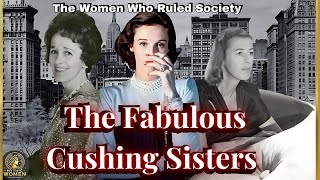 The Scandalous Lives of the Cushing Sisters: Glamour, Scandal & Betrayal