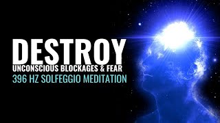 Remove All Negative Blockages | 396 Hz Solfeggio Meditation | Destroy Unconscious Blockages & Fear