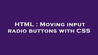 HTML : Moving input radio buttons with CSS