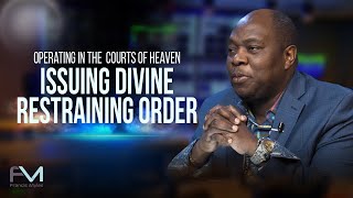 Operating In The Courts of Heaven: Issuing Divine Restraining Orders