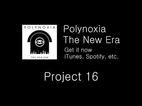 Polynoxia - The New Era - 1. Project 16  (My New Band)