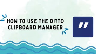 How to Use the Ditto Clipboard Manager