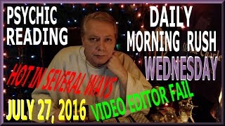 Morning Rush Psychic Reading Wednesday July 27 Spiritual Tarot - Editing Software FAIL