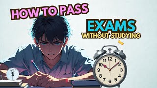 HOW TO PASS EXAMS WITHOUT STUDYING (REALLY!)