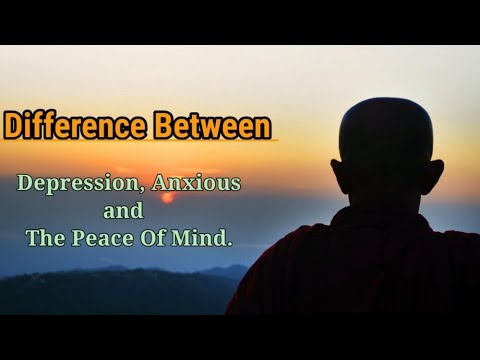 Difference between Depression, Anxious and The Peace Of Mind.