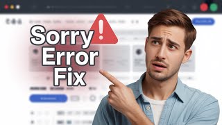 How To Fix Sorry Something Went Wrong: For Solutions Please Visit Error