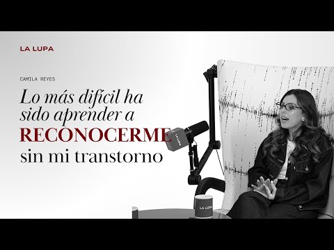 Camila Reyes - Lo más difícil ha sido aprender a reconocerme sin mi trastorno alimenticio