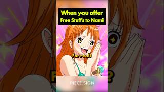 Why you should never offer free stuffs to Nami
