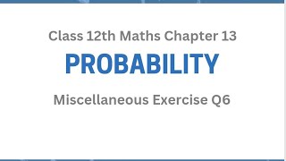 Misc Ch13 Q6 | Chapter 13 | Probability | Miscellaneous Exercise Chapter 13 Q6 | Class 12 Math |