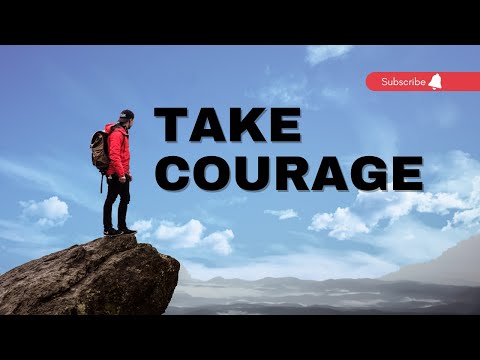 How to be Courageous