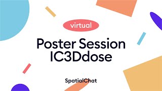 Virtual Poster Session "IC3Ddose" | SpatialChat x Queen's University