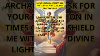 SAINT MICHAEL ARCHANGEL: PRAYER FOR PROTECTION IN TIMES OF FEAR #saintmichael