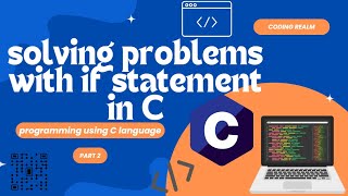SOLVING C PROBLEMS USING THE IF STATEMENT _ PART #2