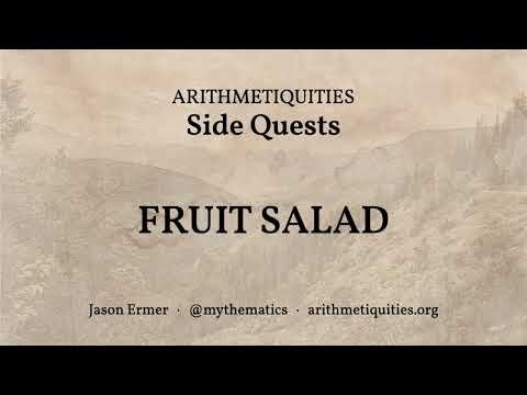 Arithmetiquities: Side Quest #7 -- Fruit Salad