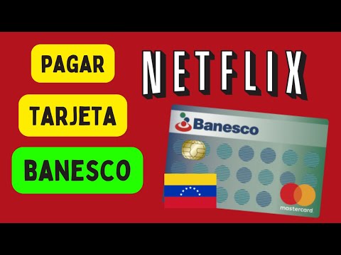 Pay for Netflix Venezuela with a Banesco International card.