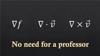 Gradient, Divergence and Curl
