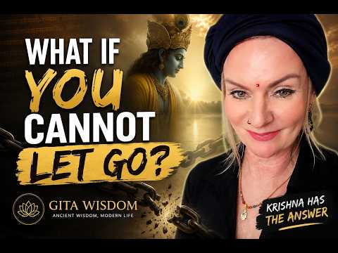 What If You cannot let Go? | A Gita Wisdom Reflection