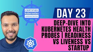 Day 23: MASTER Kubernetes Health Probes | Readiness vs Liveness vs Startup | CKA Course 2025